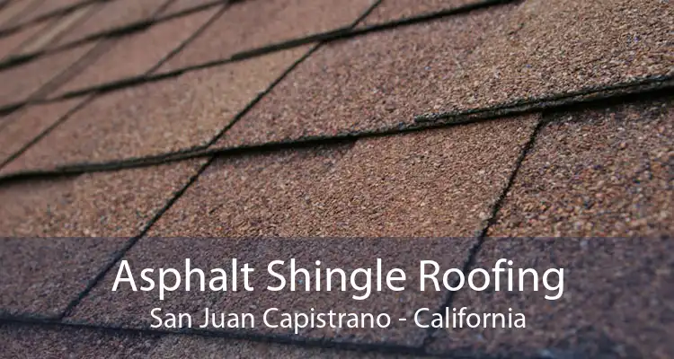 Asphalt Shingle Roofing San Juan Capistrano - California