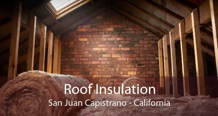 Roof Insulation San Juan Capistrano - California